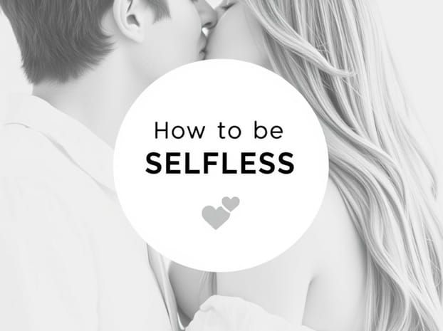 How To Be Selfless In Love