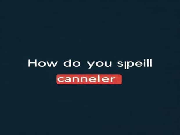 How Do You Spell Canceler