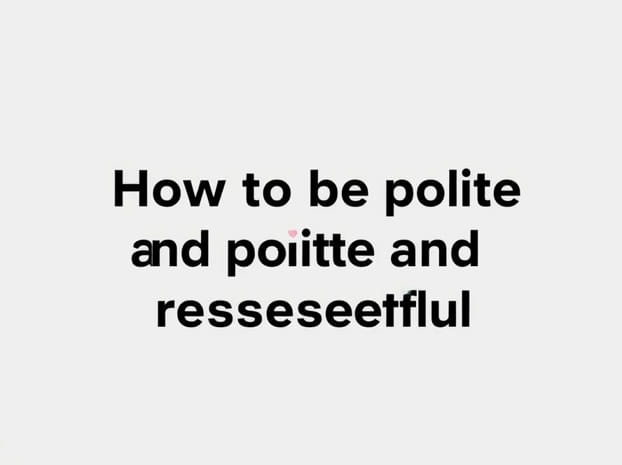 How To Be Polite And Respectful