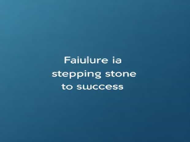 Failure Is A Stepping Stone To Success