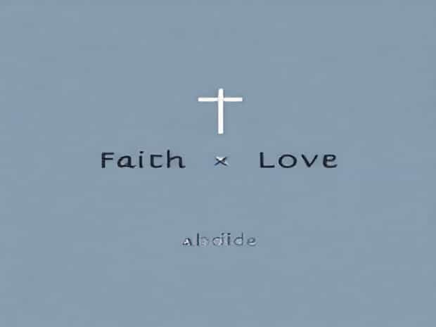Faith Hope And Love Abide