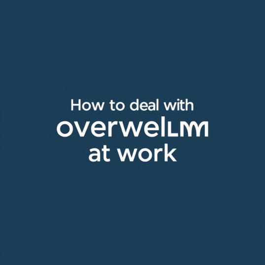 How To Deal With Overwhelm At Work