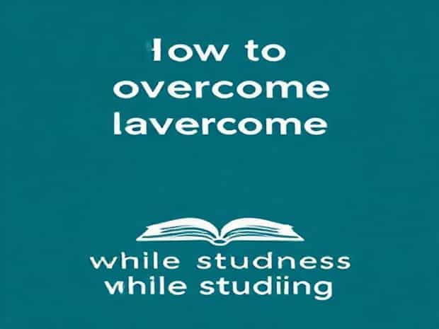 How To Overcome Laziness While Studying