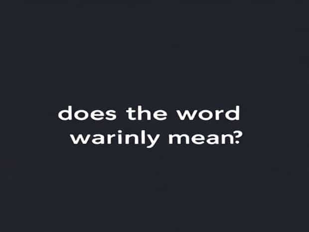 What Does The Word Warily Mean?