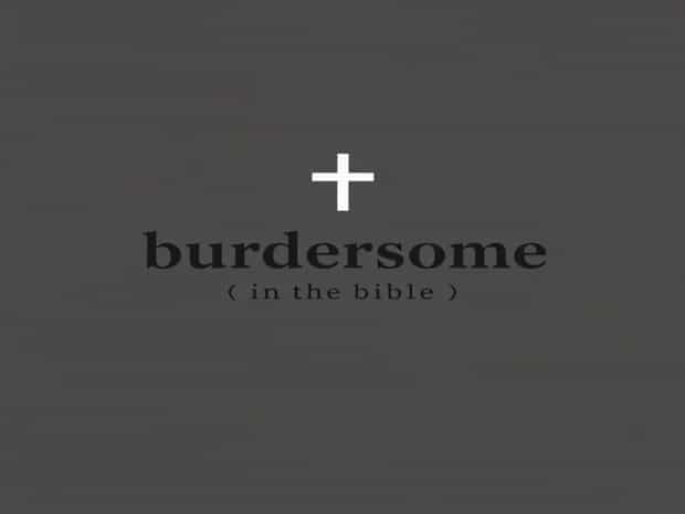 Definition Of Burdensome In The Bible