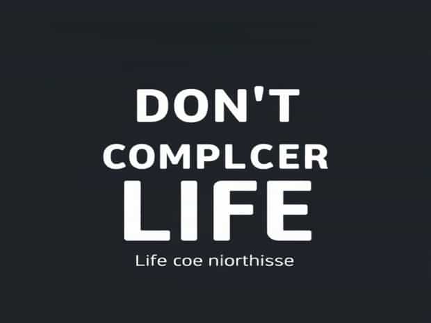 Don?T Complicate Life Meaning