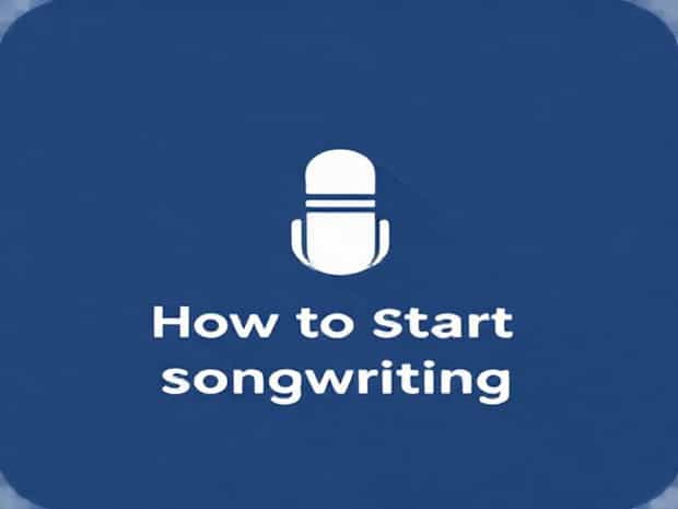 How To Start Songwriting