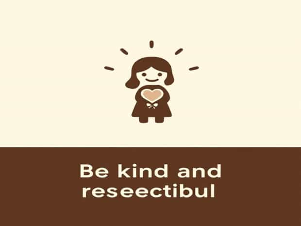 Be Kind And Respectful