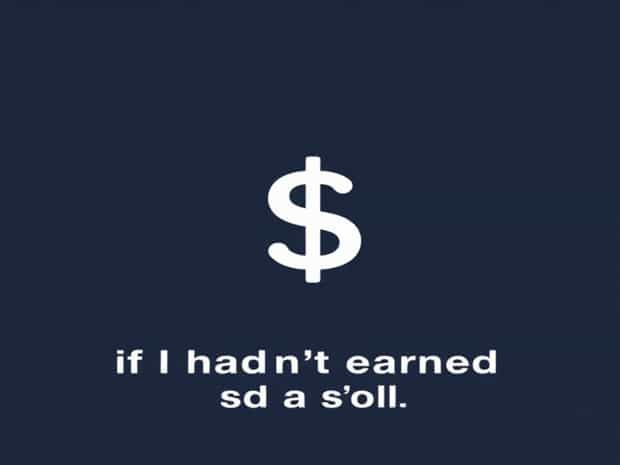 But If I Hadn'T Earned A Dollar
