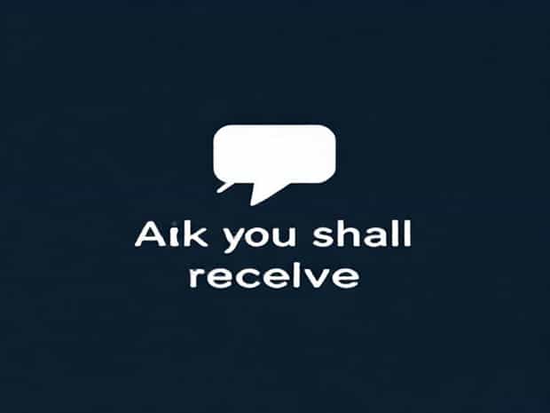 Ask And You Shall Receive