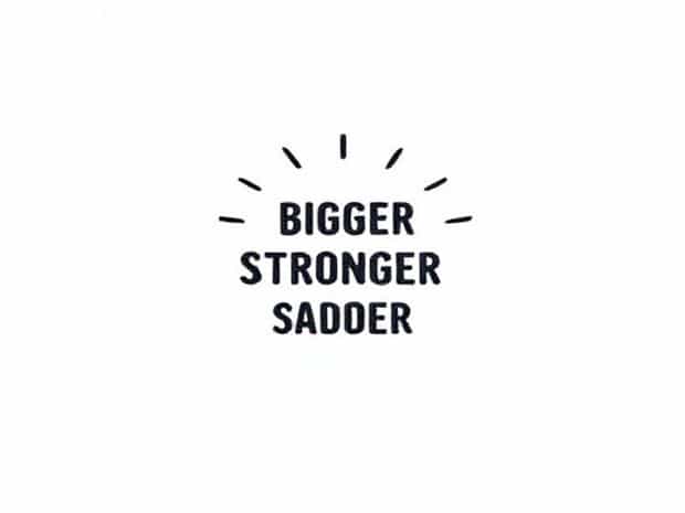 Bigger Stronger Sadder Shirt