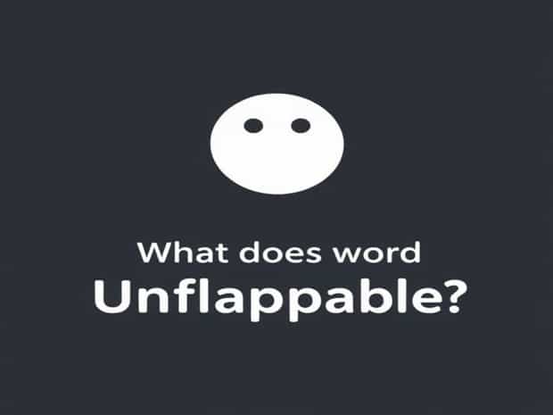 What Does The Word Unflappable Mean?