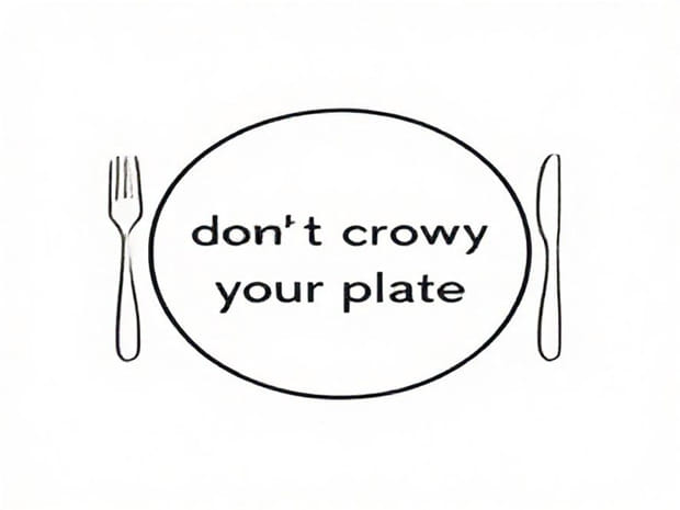 Don'T Overcrowd Your Plate
