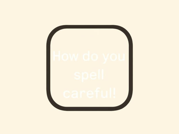 How Do You Spell Careful