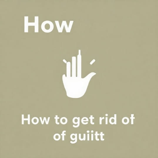 How To Get Rid Of Guilt