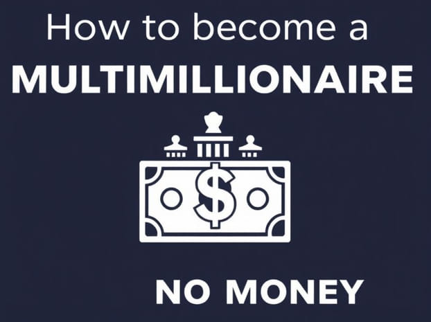 How To Become A Multimillionaire With No Money