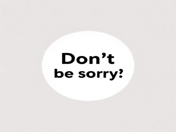 Don?T Be Sorry Meaning
