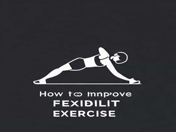 How To Improve Flexibility Exercises