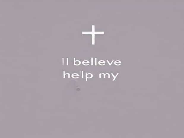 Lord I Believe Help My Unbelief