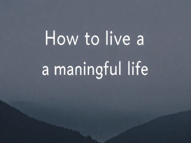 How To Live A Meaningful Life