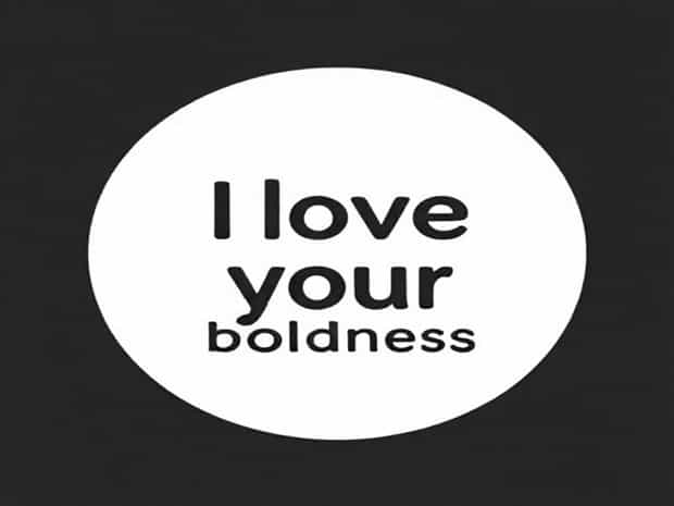 I Love Your Boldness