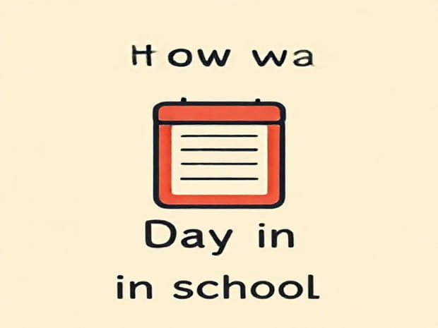 How Was Your Day In School Declarative