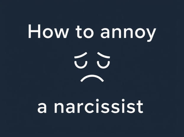 How To Annoy A Narcissist