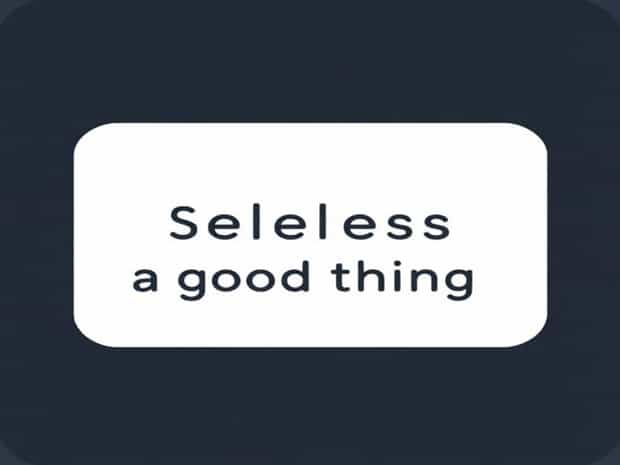 Is Selfless A Good Thing