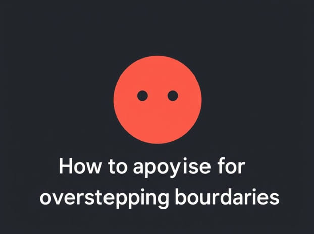How To Apologize For Overstepping Boundaries
