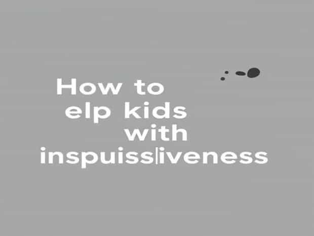 How To Help Kids With Impulsiveness