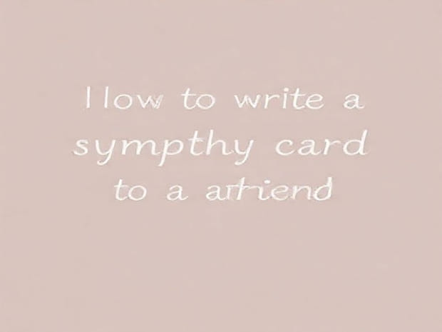 How To Write A Sympathy Card To A Friend