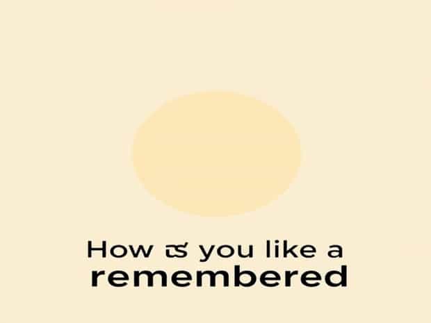 How Would You Like To Be Remembered