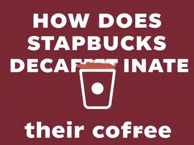 How Does Starbucks Decaffeinate Their Coffee?