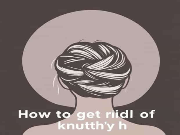 How To Get Rid Of Knotty Hair